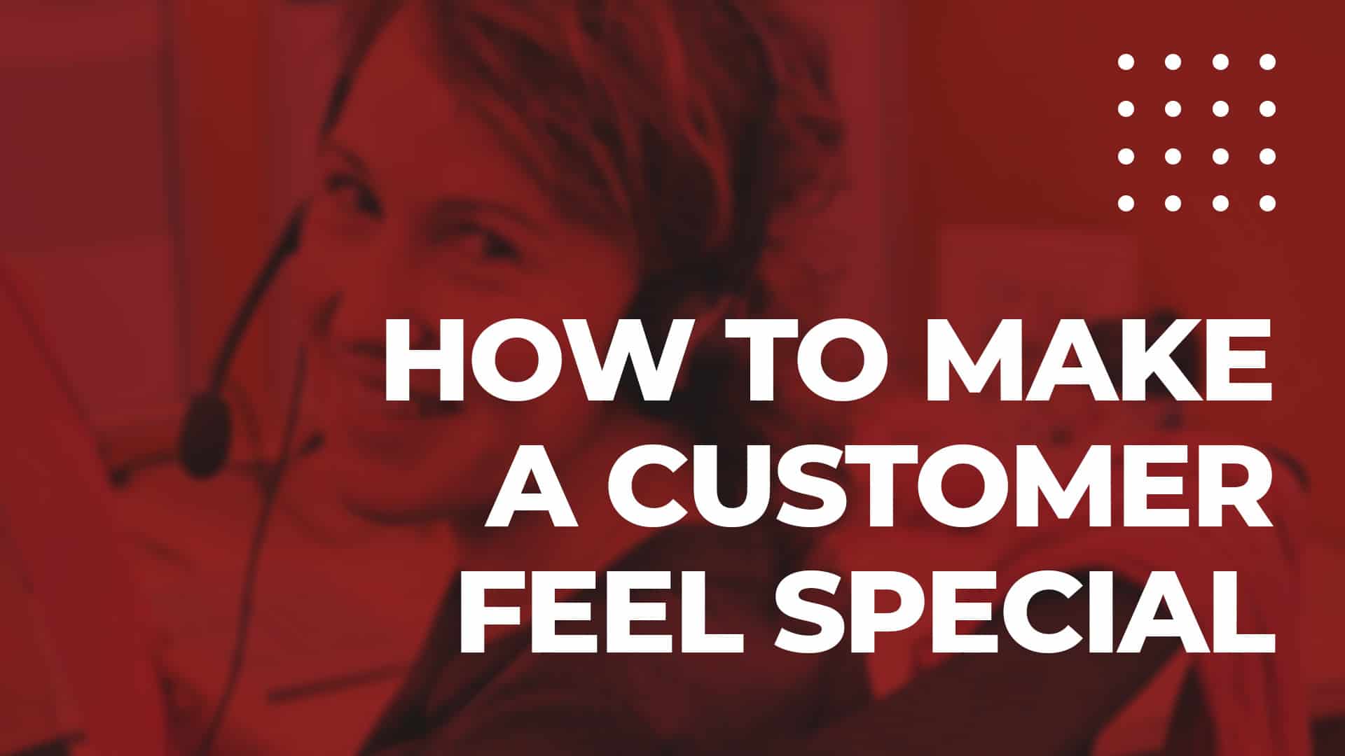 video-article-how-to-make-a-customer-feel-special-nobelbiz