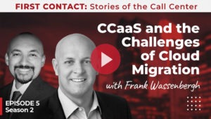 Podcast: CcaaS and The Challenges of Cloud Adoption, with Frank Wassenbergh