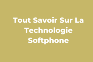 Tout Savoir Sur La Technologie Softphone