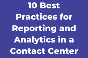 10 Best Practices for Reporting and Analytics in a Contact Center