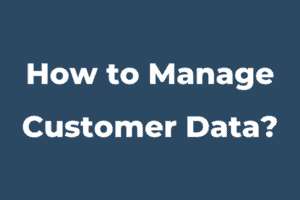 The Challenges of Managing Customer Data