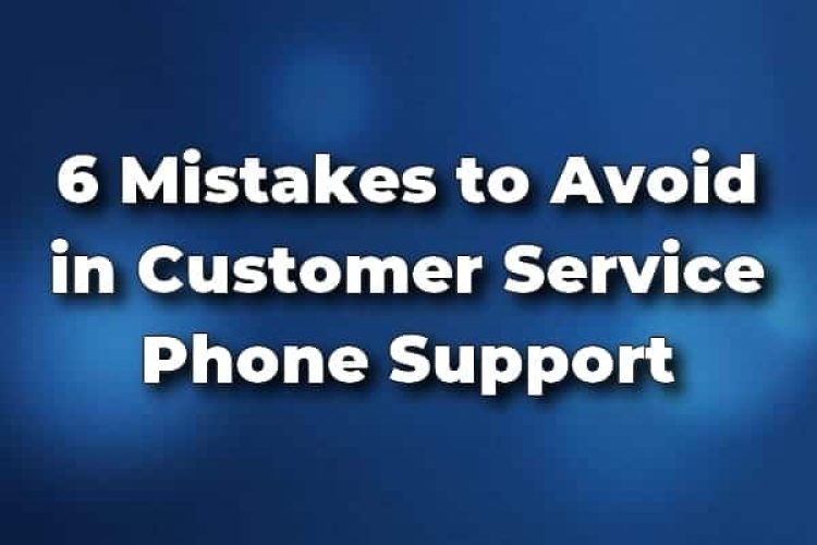 Mistakes to Avoid in Customer Service Phone Support