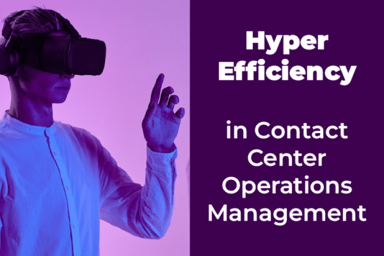 Hyper Efficiency in contact center operations management